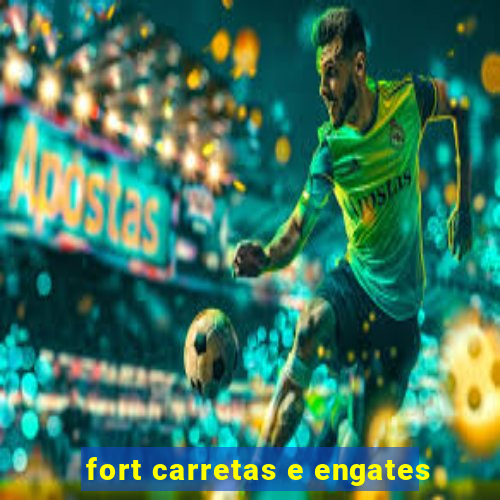 fort carretas e engates